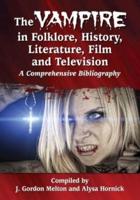 The Vampire in Folklore, History, Literature, Film and Television