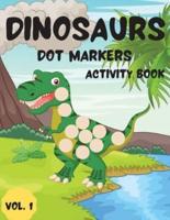 Dinosaurs Dot Markers Activity Book Vol.1: Dot coloring book for toddlers and Kids    Art Paint Daubers Activity Coloring Book for Kids  Preschool, coloring, dot markers activity , Ages 2-5