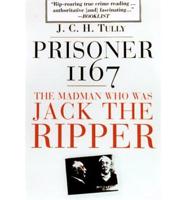 Prisoner 1167: The Madman Who Was Jack the Ripper