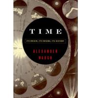 Time: Its Origin, Its Enigma, Its History
