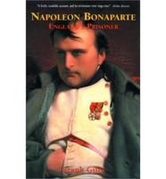 Napoleon Bonaparte: England's Prisoner