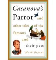 Casanova's Parrot and Other Tales of the Famous and Their Pets