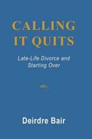 Calling It Quits: Late Life Divorce and Starting Over