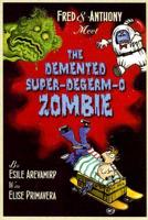 Fred & Anthony Meet the Demented Super-Degerm-O Zombie