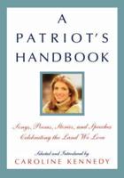 A Patriot's Handbook: Songs, Poems, Stories, and Speeches Celebrating the Land We Love