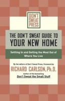 The Don't Sweat Guide to Your New Home: Settling in and Getting the Most from Where You Live