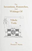 The Inventions, Researches, and Writings of Nikola Tesla