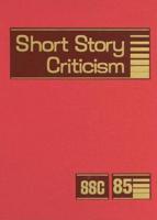 Short Story Criticism. Vol. 85 Criticism of the Works of Short Fiction Writers