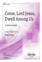 Come, Lord Jesus, Dwell Among Us