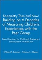 Sociometry Then and Now: Building on 6 Decades of Measuring Children's Experiences With the Peer Group
