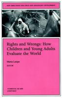 Rights and Wrongs: How Children and Young Adults Evaluate the World