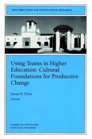Using Teams in Higher Education: Cultural Foundations for Productive Change
