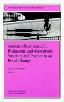 Student Affairs Research, Evaluation, and Assessment: Structure and Practice in an Era of Change
