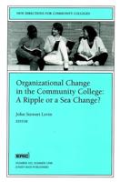 Organizational Change in the Community College: A Ripple or a Sea Change?