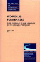 Women as Fundraisers: Their Experience in and Influence on an Emerging Profession