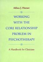 Working With the Core Relationship Problem in Psychotherapy