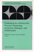 Evaluation as a Democratic Process: Promoting Inclusion, Dialogue, and Deliberation