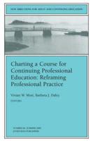 Charting a Course for Continuing Professional Education: Reframing Professional Practice
