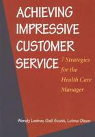 Achieving Impressive Customer Service: 7 Strategies for the Health Care Manager (AHA Press)