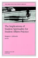 The Implications of Student Spirituality for Student Affairs Practice