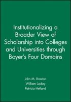 Institutionalizing a Broader View of Scholarship Into Colleges and Universities Through Boyer's Four Domains