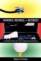 Rewired, Rehired, or Retired?
