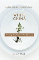 White China : Finding the Divine in the Everyday