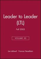Leader to Leader (LTL), Volume 30, Fall 2003