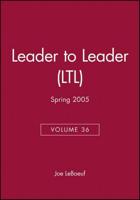 Leader to Leader (LTL), Volume 36, Spring 2005