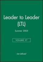 Leader to Leader (LTL), Volume 37, Summer 2005