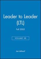 Leader to Leader (LTL), Volume 38, Fall 2005