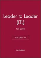 Leader to Leader (LTL), Volume 39, Fall 2005