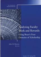 Analyzing Faculty Work and Rewards: Using Boyer's Four Domains of Scholarship