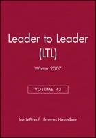 Leader to Leader (LTL), Volume 43, Winter 2007
