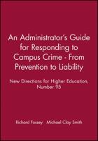 An Administrator's Guide for Responding to Campus Crime - From Prevention to Liability