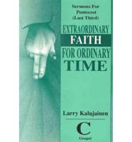 Extraordinary Faith for Ordinary Time: Sermons for Pentecost (Last Third) Cycle C Gospel Texts