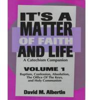 It's A Matter Of Faith And Life Volume 1: A Catechism Companion
