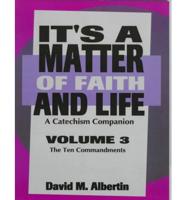 It's A Matter Of Faith And Life Volume 3: A Catechism Companion