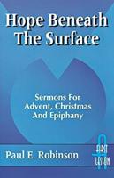Hope Beneath the Surface: Sermons for Advent, Christmas and Epiphany: First Lesson: Cycle a