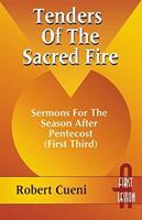 Tenders of the Sacred Fire: Sermons for the Season After Pentecost (First Third): Cycle A, First Lesson Texts