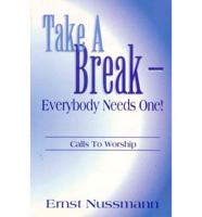 Take a Break: Everyone Needs One!