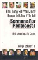 How Long Will You Limp?: (Because God Is Tried of the Bull) Sermons for Pentecost I: First Lesson Texts for Cycle C