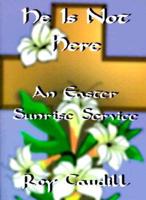 Funeral Service for Jesus & He is Not Here: A Service for Good Friday/An Easter Sunrise Service
