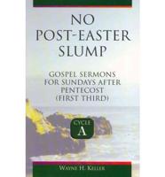 No-Post Easter Slump: Gospel Sermons for Sundays After Pentecost (First Third): Cycle a