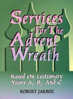 Services for the Advent Wreath Based on Lectionary Years A, B, and C