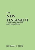 NEW TESTAMENT, THE: A NEW TRANSLATION AND REDACTION