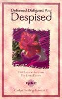 Deformed, Disfigured, and Despised: First Lesson Sermons for Lent/Easter Cycle C