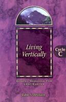 Living Vertically: Gospel Lesson Sermons for Lent/Easter, Cycle C