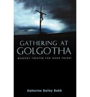 Gathering at Golgotha: Readers' Theater For Good Friday