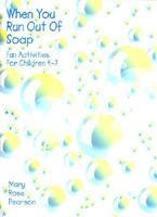When You Run Out Of Soap: Fun Activities For Children 4-7